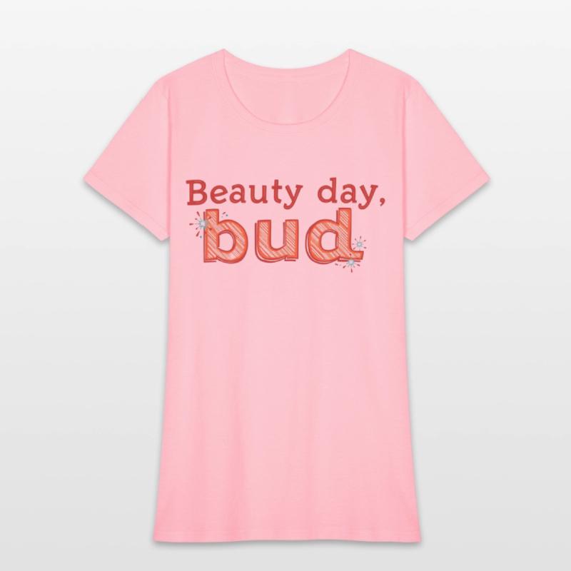 "Beauty Day, Bud" - A playful and uplifting t-shir